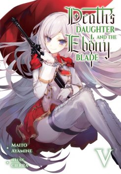 Death's Daughter and the Ebony Blade: Volume 5, Maito Ayamine