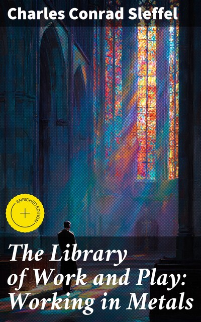 The Library of Work and Play: Working in Metals, Charles Conrad Sleffel