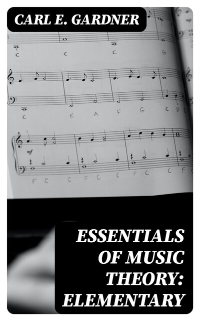 Essentials of Music Theory: Elementary, Carl E. Gardner