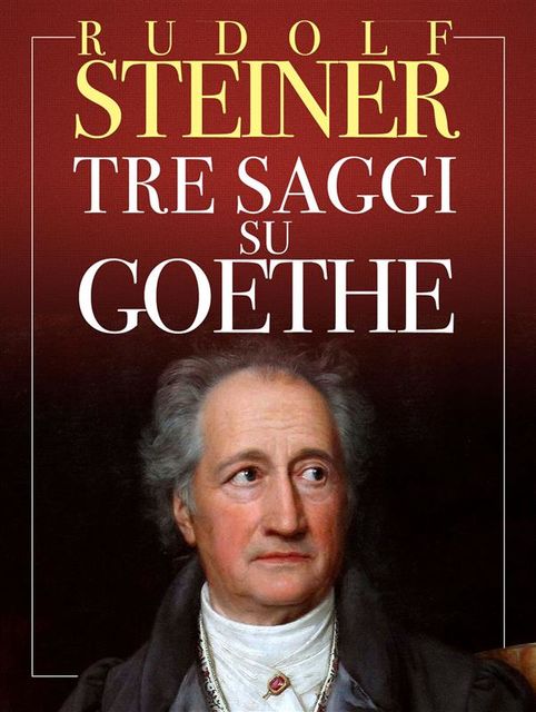 Tre Saggi su Goethe, Rudolf Steiner