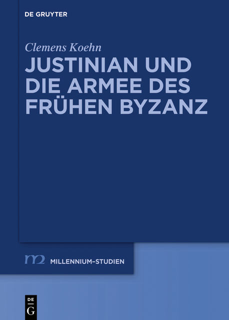 Justinian und die Armee des frühen Byzanz, Clemens Koehn