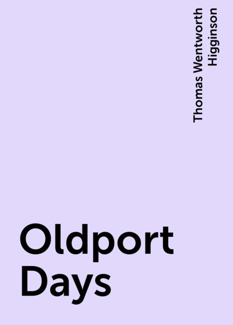 Oldport Days, Thomas Wentworth Higginson