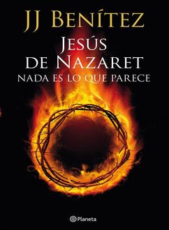 Jesús De Nazaret. Nada Es Lo Que Parece, J.J.Benítez