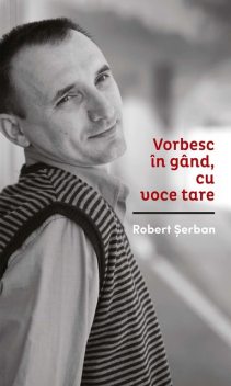 Vorbesc în gând cu voce tare, Robert Şerban