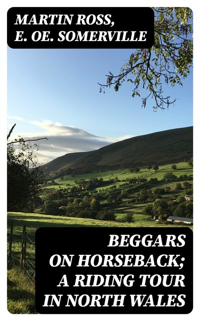 Beggars on Horseback; A riding tour in North Wales, Martin Ross, E.Oe.Somerville