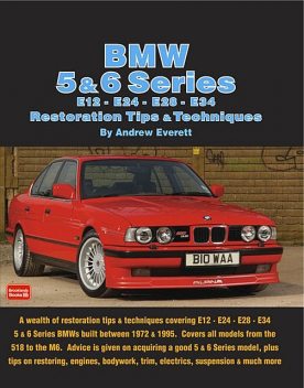 BMW 5 & 6 Series E12 - E24 - E28 -E34 Restoration Tips and Techniques, Andrew Everett