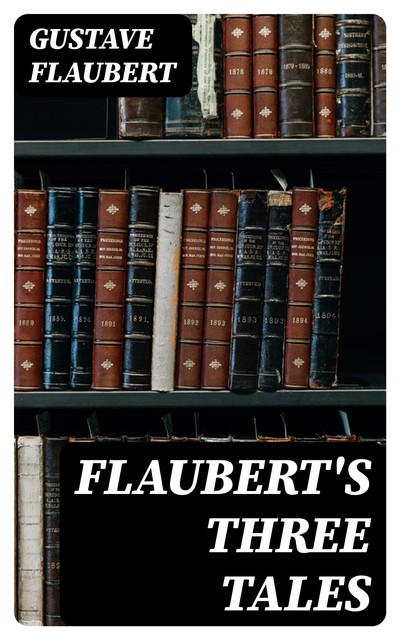 Flaubert's Three Tales, Gustave Flaubert