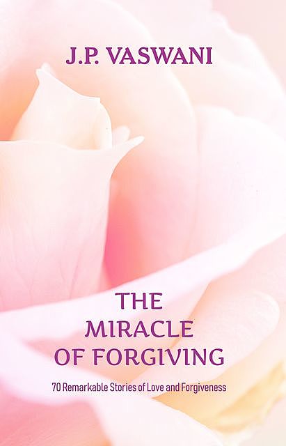 The Miracle of Forgiving, J.P. Vaswani