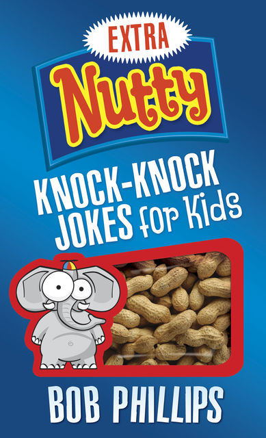 Extra Nutty Knock-Knock Jokes for Kids, Bob Phillips