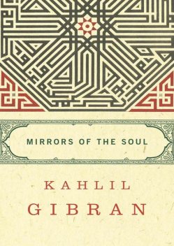 Mirrors of the Soul, Kahlil Gibran