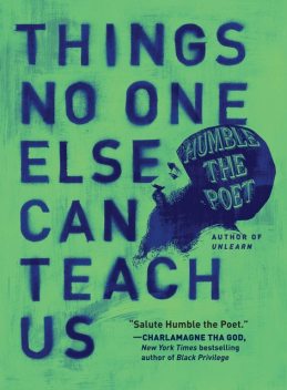 Things No One Else Can Teach Us, Humble the Poet