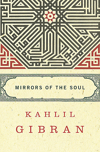 Mirrors of the Soul, Kahlil Gibran