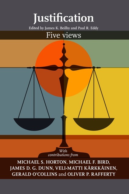 Justification: Five Views, James K.Beilby, Paul R.Eddy