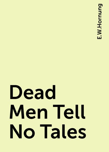 Dead Men Tell No Tales, E.W.Hornung