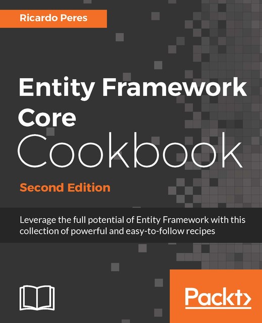 Entity Framework Core Cookbook – Second Edition, Ricardo Peres