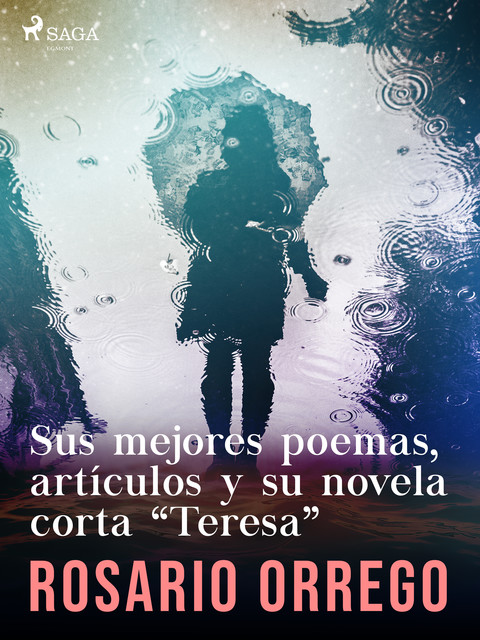 Sus mejores poemas, artículos y su novela corta “Teresa”, Rosario Orrego