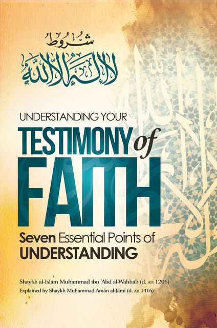 Understanding Your Testimony of Faith, Moosaa Richardson, Shaykh Muḥammad Amān al-Jāmī, Shaykh Muḥammad ibn ʾAbd al-Wahhāb