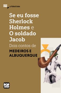 Se eu fosse Sherlock Holmes e O soldado Jacob – dois contos de Medeiros e Albuquerque, Albuquerque Medeiros