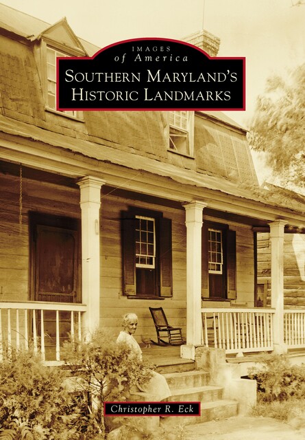 Southern Maryland's Historic Landmarks, Christopher R. Eck