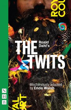 Roald Dahls The Twits (NHB Modern Plays), Roald Dahl, Enda Walsh