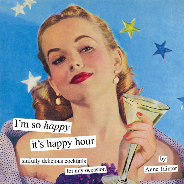 I'm So Happy It's Happy Hour, Anne Taintor