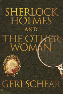 Sherlock Holmes and The Other Woman, Geri Schear
