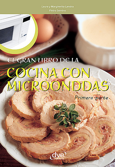 El gran libro de la cocina con microondas – Primera parte, Laura Landra, Margherita Landra, Pietro Semino