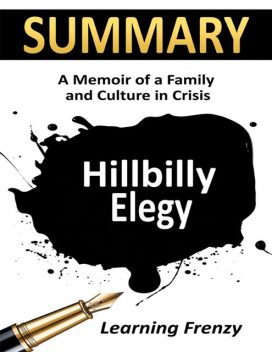Summary: Hillbilly Elegy: A Memoir of A Family and Culture in Crisis, Learning Frenzy
