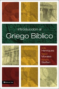 Introducción al griego bíblico, Anita Henriques, Daniel S. Steffen, Nelson Morales
