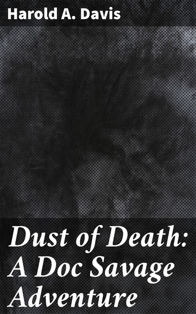 Dust of Death: A Doc Savage Adventure, Harold Davis