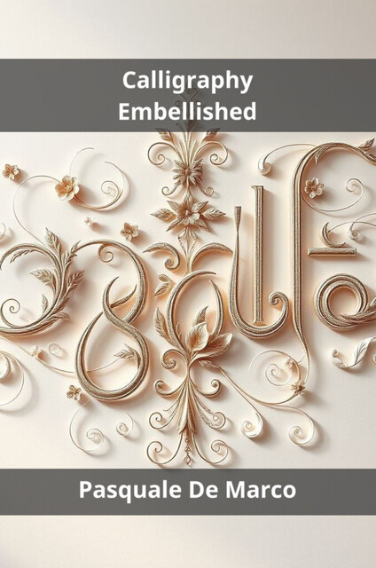 Calligraphy Embellished, Pasquale De Marco