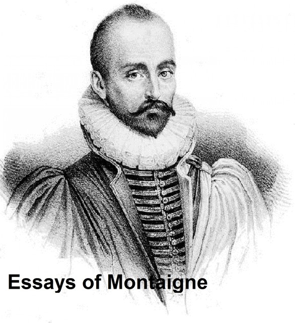 Essays of Montaigne, Michel de Montaigne