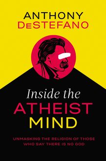 Inside the Atheist Mind, Anthony DeStefano
