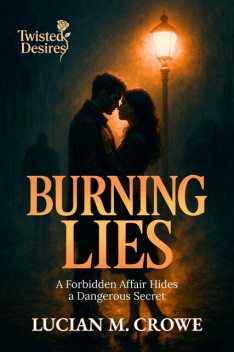Burning Lies, Lucian M. Crowe