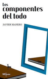 Los componentes del todo, Javier Manero