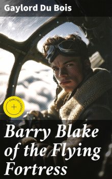 Barry Blake of the Flying Fortress, Gaylord Du Bois