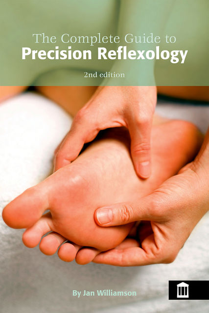 Complete Guide to Precision Reflexology 2nd Edition, Jan Williamson