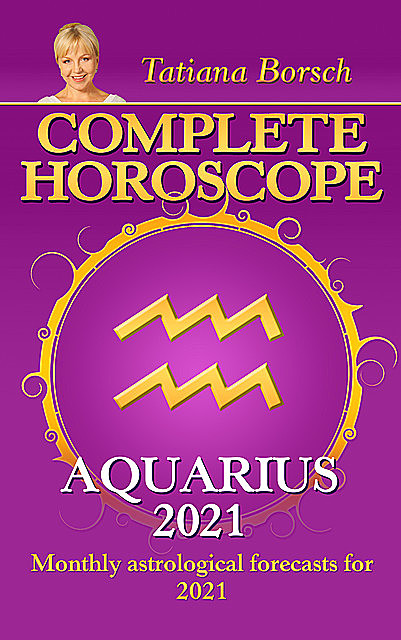 Complete Horoscope Aquarius 2021, Tatiana Borsch