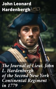 The Journal of Lieut. John L. Hardenbergh of the Second New York Continental Regiment in 1779, John Leonard Hardenbergh