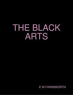The Black Arts, E.W. Farnsworth