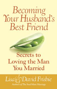 Becoming Your Husband's Best Friend, David Frisbie, Lisa Frisbie
