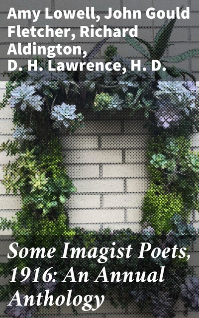 Some Imagist Poets, 1916: An Annual Anthology, David Herbert Lawrence, Richard Aldington, H.D., John Gould Fletcher, Amy Lowell, F.S. Flint