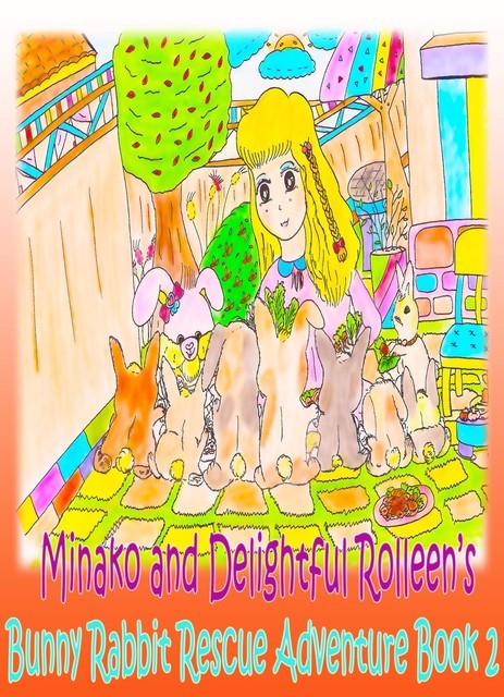 Minako and Delightful Rolleen?s Bunny Rabbit Rescue Adventure Book 2, Rowena Kong