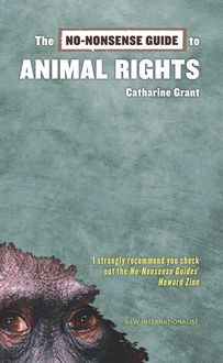 The No-Nonsense Guide to Animal Rights, Catharine Grant