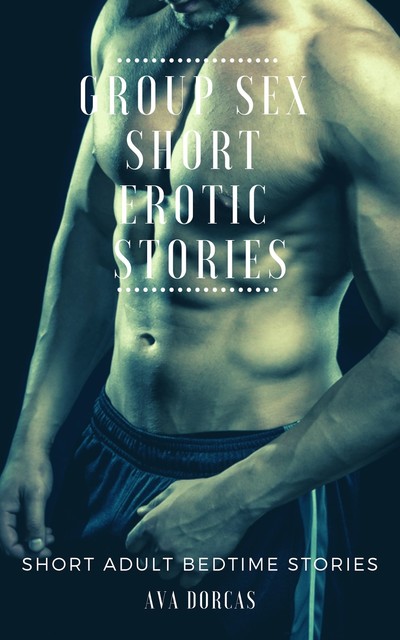 Group Sex Short Erotic Stories, Ava Dorcas