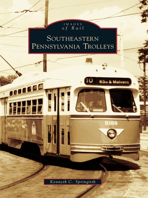 Southeastern Pennsylvania Trolleys, Kenneth C. Springirth