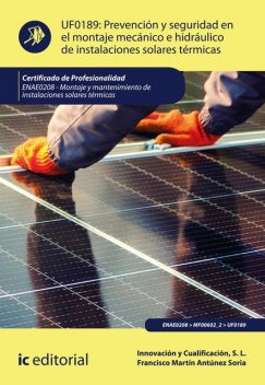 Prevención y seguridad en el montaje mecánico e hidráulico de instalaciones solares térmicas. ENAE0208, S.L. Innovación y Cualificación, Francisco Martín Antúnez Soria