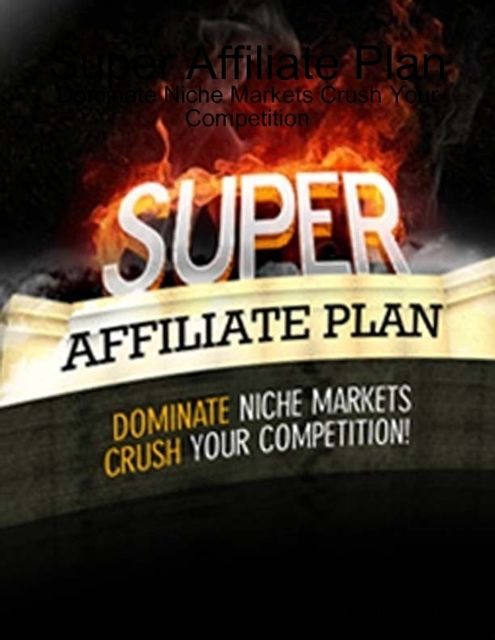 Super Affiliate Plan – Dominate Niche Markets Crush Your Competition, Lucifer Heart