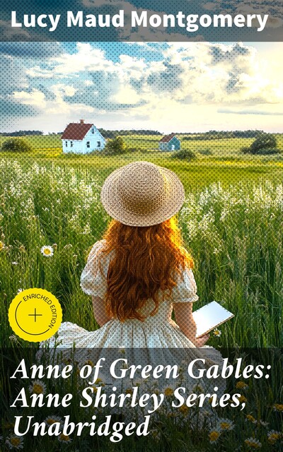 Anne of Green Gables: Anne Shirley Series, Unabridged, Lucy Maud Montgomery