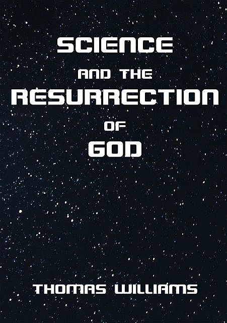 Science and the Resurrection of God, Thomas Williams